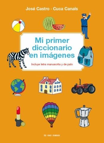 MI PRIMER DICCIONARIO EN IMAGENES incluye letra manusc palo | 9788492766468 | JOSE CASTRO CUCA CANALS | Llibres Parcir | Librería Parcir | Librería online de Manresa | Comprar libros en catalán y castellano online