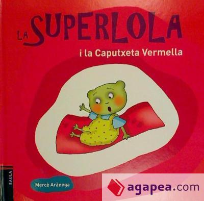 LA SUPERLOLA I LA CAPUTXETA VERMELLA | 9788447925223 | ARÀNEGA ESPAÑOLA, MERCÈ | Llibres Parcir | Librería Parcir | Librería online de Manresa | Comprar libros en catalán y castellano online