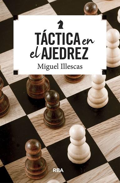 TÁCTICA EN EL AJEDREZ | 9788490569795 | ILLESCAS CÓRDOBA, MIGUEL | Llibres Parcir | Llibreria Parcir | Llibreria online de Manresa | Comprar llibres en català i castellà online