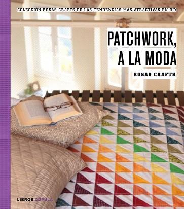 ROSAS CRAFTS. PATCHWORK, A LA MODA | 9788448021269 | ROSAS CRAFTS | Llibres Parcir | Llibreria Parcir | Llibreria online de Manresa | Comprar llibres en català i castellà online