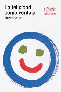 LA FELICIDAD COMO VENTAJA 7 princip psicol positiva | 9788492981694 | SHAWN ACHOR | Llibres Parcir | Llibreria Parcir | Llibreria online de Manresa | Comprar llibres en català i castellà online