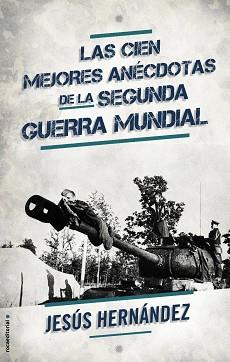 LAS CIEN MEJORES ANECDOTAS DE LA II GUERRA MUNDIAL | 9788499189178 | HERNÁNDEZ, JESÚS | Llibres Parcir | Llibreria Parcir | Llibreria online de Manresa | Comprar llibres en català i castellà online