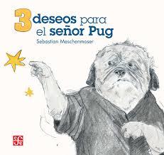 3 DESEOS PARA EL SEÑOR PUG (ILUSTRADO) | 9786071614353 | SEBASTIAN MESCHENMOSER | Llibres Parcir | Librería Parcir | Librería online de Manresa | Comprar libros en catalán y castellano online