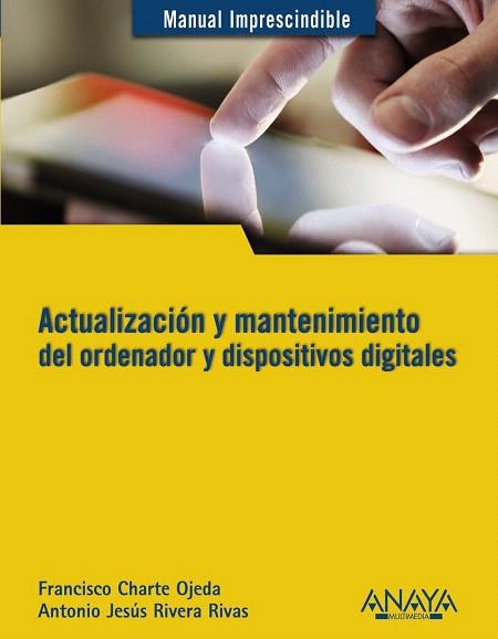 ACTUALIZACIÓN Y MANTENIMIENTO DEL ORDENADOR Y DISPOSITIVOS DIGITALES | 9788441532694 | RIVERA RIVAS, ANTONIO JESÚS/CHARTE, FRANCISCO | Llibres Parcir | Llibreria Parcir | Llibreria online de Manresa | Comprar llibres en català i castellà online