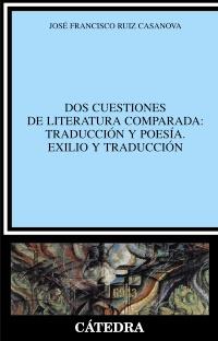 DOS CUESTIONES DE LITERATURA COMPARADA TRADUCCION Y POESIA | 9788437628530 | JOSE FRANCISCO RUIZ CASANOVA | Llibres Parcir | Llibreria Parcir | Llibreria online de Manresa | Comprar llibres en català i castellà online