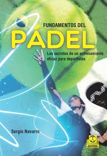 FUNDAMENTOS DEL PÁDEL. LOS SECRETOS DE UN ENTRENAMIENTO EFICAZ PARA DEPORTISTAS | 9788499105499 | NAVARRO, SERGIO | Llibres Parcir | Llibreria Parcir | Llibreria online de Manresa | Comprar llibres en català i castellà online