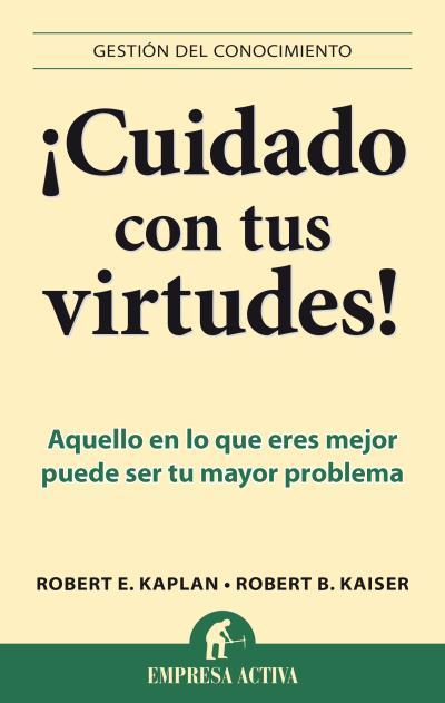 ¡CUIDADO CON TUS VIRTUDES! | 9788496627758 | KAISER, ROBERT B./KAPLAN, ROBERT E. | Llibres Parcir | Llibreria Parcir | Llibreria online de Manresa | Comprar llibres en català i castellà online