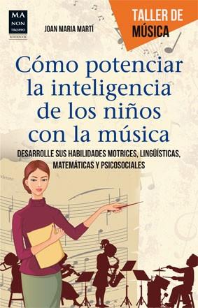 CÓMO POTENCIAR LA INTELIGENCIA DE LOS NIÑOS CON LA MÚSICA | 9788415256625 | MARTÍ, JOAN MARIA | Llibres Parcir | Llibreria Parcir | Llibreria online de Manresa | Comprar llibres en català i castellà online