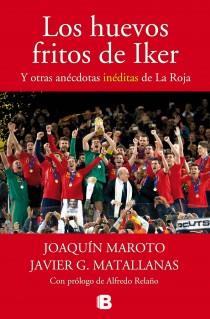 LOS HUEVOS FRITOS DE IKER Y OTRAS ANÉCDOTAS INÉDITAS DE LA ROJA | 9788440696458 | MAROTO, JOAQUÍN/G. MATALLANAS, JAVIER | Llibres Parcir | Llibreria Parcir | Llibreria online de Manresa | Comprar llibres en català i castellà online