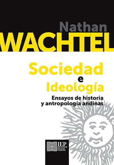 SOCIEDAD E IDEOLOGÍA. ENSAYOS DE HISTORIA Y ANTROPOLOGÍA ANDINAS | PODI137216 | WACHTEL  NATHAN | Llibres Parcir | Llibreria Parcir | Llibreria online de Manresa | Comprar llibres en català i castellà online