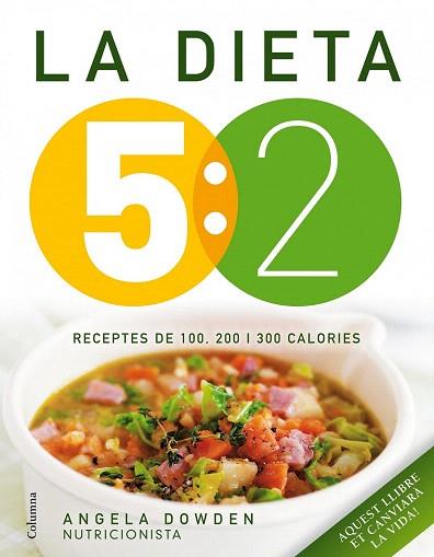 LA DIETA 5:2. RECEPTES DE 100, 200 I 300 CALORIES | 9788466418089 | ANGELA DOWDEN | Llibres Parcir | Llibreria Parcir | Llibreria online de Manresa | Comprar llibres en català i castellà online