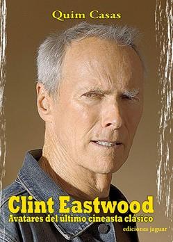 CLINT EASTWOOD AVATARES DEL ULTIMO CINEASTA CLASICO | 9788495537737 | QUIM CASAS | Llibres Parcir | Llibreria Parcir | Llibreria online de Manresa | Comprar llibres en català i castellà online