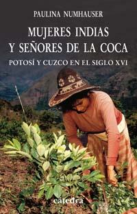 MUJERES INDIAS Y SEÐORES DE LA COCA POTOSI CUZCO S, XVI | 9788437622224 | NUMHAUSER | Llibres Parcir | Llibreria Parcir | Llibreria online de Manresa | Comprar llibres en català i castellà online