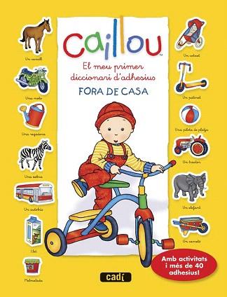 CAILLOU. EL MEU PRIMER DICCIONARI D?ADHESIUS. FORA DE CASA | 9788447461448 | CHOUETTE PUBLISHING | Llibres Parcir | Llibreria Parcir | Llibreria online de Manresa | Comprar llibres en català i castellà online