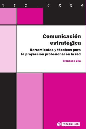 COMUNICACIÓN ESTRATÉGICA. HERRAMIENTAS Y TÉCNICAS PARA LA PROYECCIÓN PROFESIONAL | 9788490292303 | VILA FEMENIA, FRANCESC | Llibres Parcir | Llibreria Parcir | Llibreria online de Manresa | Comprar llibres en català i castellà online