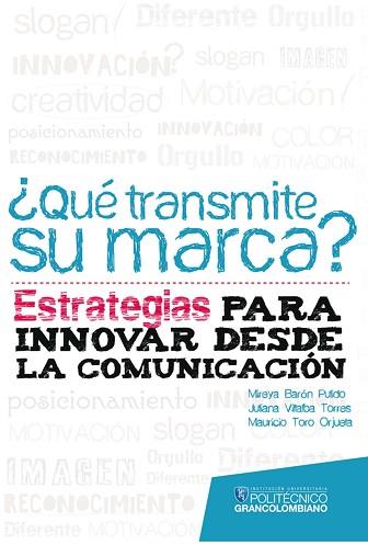 ¿QUÉ TRANSMITE SU MARCA? ESTRATEGIAS PARA INNOVAR DESDE LA COMUNICACIÓN | PODI62920 | BARÓN  MIREYA/VILLALBA  JULIANA/TORO  MAURICIO | Llibres Parcir | Llibreria Parcir | Llibreria online de Manresa | Comprar llibres en català i castellà online