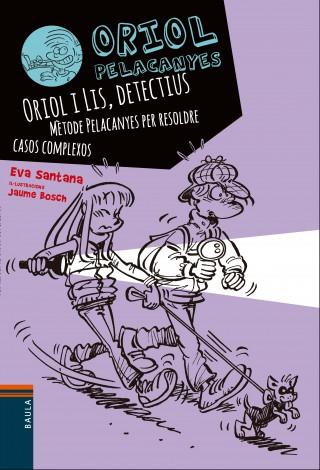 ORIOL PELACANYES 6 ORIOL I LIS, DETECTIUS. METODE PELACANYES PER RESOLDRE CASOS COMPLEXOS | 9788447930838 | SANTANA BIGAS, EVA | Llibres Parcir | Llibreria Parcir | Llibreria online de Manresa | Comprar llibres en català i castellà online