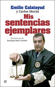 MIS SENTENCIAS EJEMPLARES | 9788497347662 | EMILIO CALATAYUD - CARLOS MORAN | Llibres Parcir | Llibreria Parcir | Llibreria online de Manresa | Comprar llibres en català i castellà online