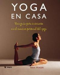 YOGA EN CASA UNA GUIA PARA INICIARSE EN EL CAMINO PERSONAL | 9788478710843 | FRASER TARA | Llibres Parcir | Llibreria Parcir | Llibreria online de Manresa | Comprar llibres en català i castellà online