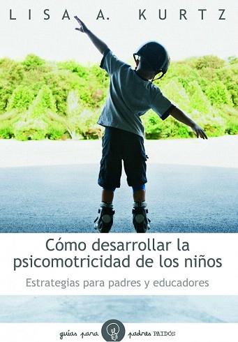 COMO DESARROLLAR LA PSICOMOTRICIDAD DE LOS NIÐOS | 9788449324697 | LISA A KURTZ | Llibres Parcir | Llibreria Parcir | Llibreria online de Manresa | Comprar llibres en català i castellà online