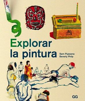 EXPLORAR LA PINTURA | 9788425227370 | PIYASENA, SAM/PHILP, BEVERLY | Llibres Parcir | Llibreria Parcir | Llibreria online de Manresa | Comprar llibres en català i castellà online