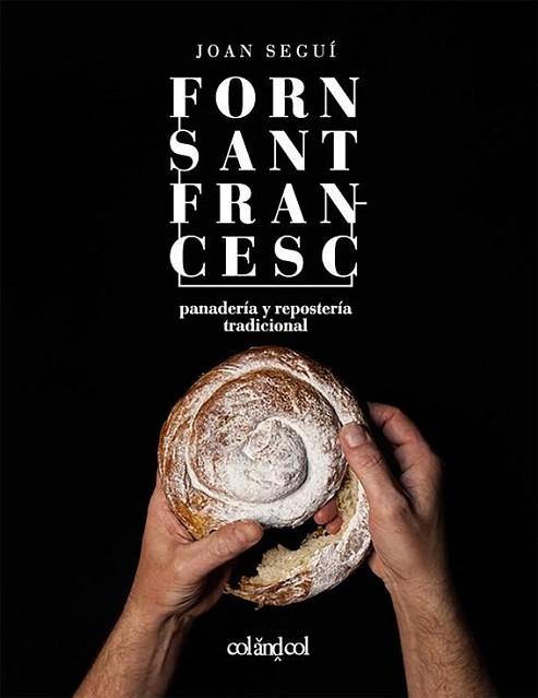 FORN SANT FRANCESC. PANADERÍA Y REPOSTERÍA TRADICIONAL | 9788494867354 | SEGUÍ FELIPE, JOAN | Llibres Parcir | Llibreria Parcir | Llibreria online de Manresa | Comprar llibres en català i castellà online