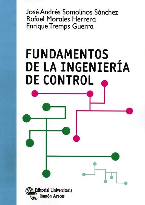 FUNDAMENTOS DE LA INGENIERÍA DE CONTROL | 9788499611426 | SOMOLINOS SÁNCHEZ, JOSÉ ANDRÉS/MORALES HERRERA, RAFAEL/TREMPS GUERRA, ENRIQUE | Llibres Parcir | Llibreria Parcir | Llibreria online de Manresa | Comprar llibres en català i castellà online