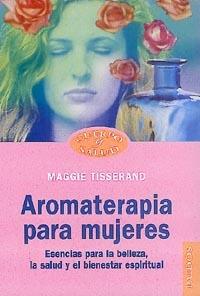 AROMATERAPIA PARA MUJERES | 9788449310324 | MAGGIE TISSERAND | Llibres Parcir | Llibreria Parcir | Llibreria online de Manresa | Comprar llibres en català i castellà online