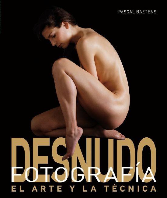 FOTOGRAFIA DE DESNUDO EL ARTE Y LA TECNICA | 9788496669628 | PASCAL BAETENS | Llibres Parcir | Llibreria Parcir | Llibreria online de Manresa | Comprar llibres en català i castellà online