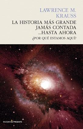 LA HSITORIA MÁS GRANDE JAMÁS CONTADA... HASTA AHORA | 9788494495083 | LAWRENCE M.KRAUSS | Llibres Parcir | Llibreria Parcir | Llibreria online de Manresa | Comprar llibres en català i castellà online