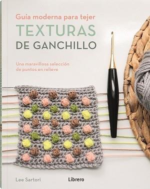 TEXTURAWS DE GANCHILLO | 9789463596893 | SARTORI, LEE | Llibres Parcir | Llibreria Parcir | Llibreria online de Manresa | Comprar llibres en català i castellà online