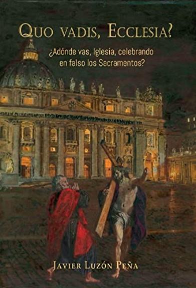 QUO VADIS, ECCLESIA? ¿ADÓNDE VAS, IGLESIA, CELEBRANDO EN FALSO LOS SACRAMENTOS? | 9788409356706 | LUZÓN PEÑA, JAVIER | Llibres Parcir | Llibreria Parcir | Llibreria online de Manresa | Comprar llibres en català i castellà online