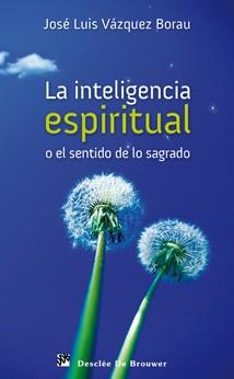 LA INTELIGENCIA ESPIRITUAL o el sentido de lo sagrado | 9788433023841 | VAZQUEZ BORAU J L | Llibres Parcir | Llibreria Parcir | Llibreria online de Manresa | Comprar llibres en català i castellà online