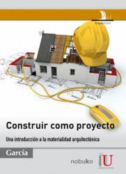 CONSTRUIR COMO PROYECTO. UNA INTRODUCCIÓN A LA MATERIALIDAD ARQUITECTÓNICA | PODI79683 | GARCÍA  JORGE | Llibres Parcir | Llibreria Parcir | Llibreria online de Manresa | Comprar llibres en català i castellà online