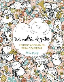 UN MILLÓN DE GATOS: FELINOS ADORABLES PARA COLOREAR | 9788401017919 | MAYO, LULU | Llibres Parcir | Llibreria Parcir | Llibreria online de Manresa | Comprar llibres en català i castellà online