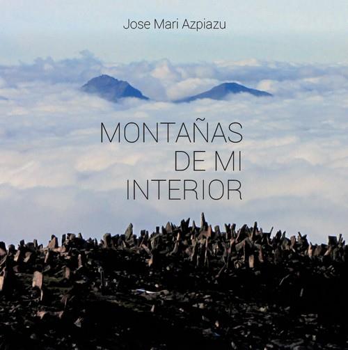 MONTAÑAS DE MI INTERIOR | 9788460814313 | AZPIAZU JOSE MARI | Llibres Parcir | Llibreria Parcir | Llibreria online de Manresa | Comprar llibres en català i castellà online