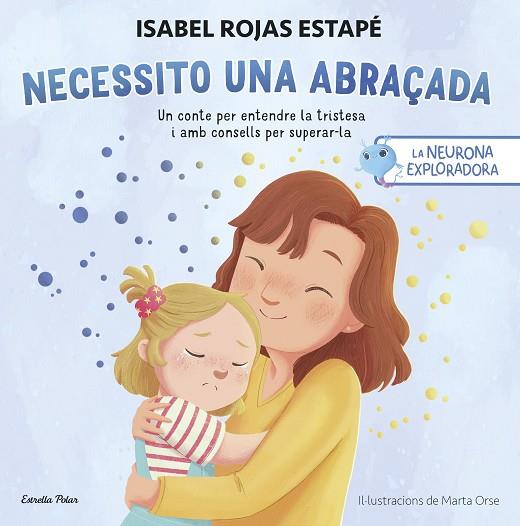 LA NEURONA EXPLORADORA. NECESSITO UNA ABRAÇADA | 9788413899084 | ROJAS ESTAPÉ, ISABEL | Llibres Parcir | Llibreria Parcir | Llibreria online de Manresa | Comprar llibres en català i castellà online