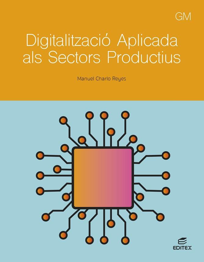 DIGITALITZACIÓ APLICADA ALS SECTORS PRODUCTIUS - GM | 9788411349314 | CHARLO REYES, MANUEL | Llibres Parcir | Llibreria Parcir | Llibreria online de Manresa | Comprar llibres en català i castellà online