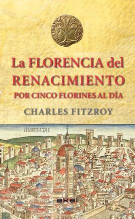 LA FLORENCIA DEL RENACIMIENTO POR CINCO FLORINES AL DÍA | 9788446039266 | FITZROY, CHARLES | Llibres Parcir | Llibreria Parcir | Llibreria online de Manresa | Comprar llibres en català i castellà online