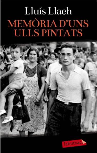 MEMÒRIA D'UNS ULLS PINTATS | 9788499306711 | LLUÍS LLACH | Llibres Parcir | Librería Parcir | Librería online de Manresa | Comprar libros en catalán y castellano online