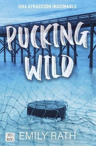 PUCKING WILD. UNA ATRACCIÓN INDOMABLE | 9788408292135 | RATH, EMILY | Llibres Parcir | Llibreria Parcir | Llibreria online de Manresa | Comprar llibres en català i castellà online