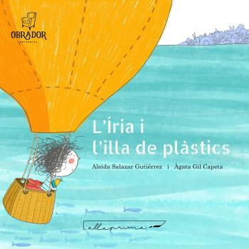 L'ÍRIA I L'ILLA DELS PLÀSTICS | 9788412702859 | SALAZAR GUTIÉRREZ ALEIDA | Llibres Parcir | Llibreria Parcir | Llibreria online de Manresa | Comprar llibres en català i castellà online