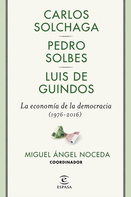 LA ECONOMíA DE LA DEMOCRACIA (1976-2016) | 9788467049473 | NOCEDA, MIGUEL ÁNGEL/SOLBES, PEDRO/GUINDOS, LUIS DE/SOLCHAGA, CARLOS | Llibres Parcir | Llibreria Parcir | Llibreria online de Manresa | Comprar llibres en català i castellà online