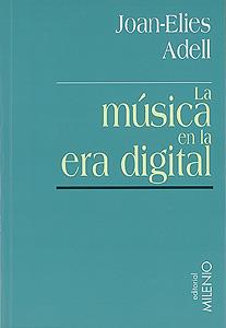 LA MUSICA EN LA ERA DIGITAL | 9788489790230 | JOAN-ELIES ADELL | Llibres Parcir | Llibreria Parcir | Llibreria online de Manresa | Comprar llibres en català i castellà online