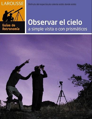 OBSERVAR EL CIELO A SIMPLE VISTA O CON PRISMÁTICOS | 9788416124282 | LAROUSSE EDITORIAL | Llibres Parcir | Llibreria Parcir | Llibreria online de Manresa | Comprar llibres en català i castellà online