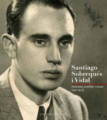 SANTIAGO SOBREQUES I VIDAL HISTORIADOR PROFESSOR CIUTADA | 9788415267256 | Llibres Parcir | Llibreria Parcir | Llibreria online de Manresa | Comprar llibres en català i castellà online