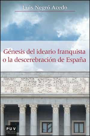 GÉNESIS DEL IDEARIO FRANQUISTA O LA DESCEREBRACIÓN DE ESPAÑA | 9788437094588 | NEGRÓ ACEDO, LUIS | Llibres Parcir | Llibreria Parcir | Llibreria online de Manresa | Comprar llibres en català i castellà online