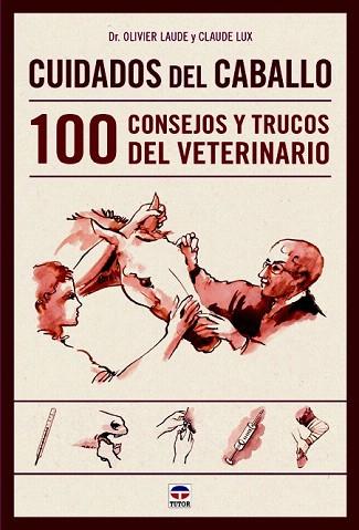 CUIDADOS DEL CABALLO. 100 CONSEJOS Y TRUCOS DEL VETERINARIO | 9788479029906 | LAUDE, OLIVIER/LUX, CLAUDE | Llibres Parcir | Llibreria Parcir | Llibreria online de Manresa | Comprar llibres en català i castellà online