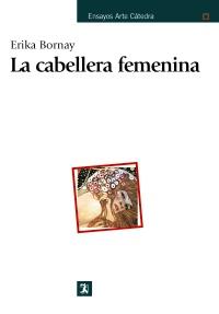 LA CABELLERA FEMENINA | 9788437626796 | BORNAY ERIKA | Llibres Parcir | Librería Parcir | Librería online de Manresa | Comprar libros en catalán y castellano online