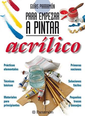 GUÍAS PARRAMÓN PARA EMPEZAR A PINTAR ACRILICO | 9788434217362 | EQUIPO PARRAMON | Llibres Parcir | Llibreria Parcir | Llibreria online de Manresa | Comprar llibres en català i castellà online